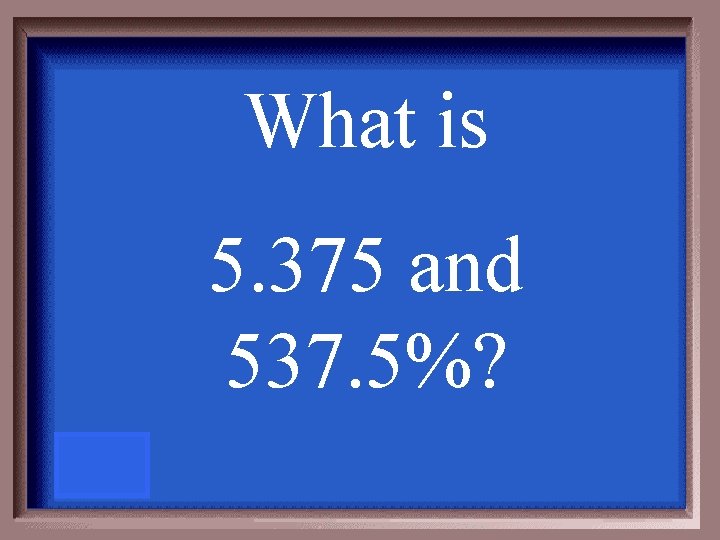 What is 5. 375 and 537. 5%? 