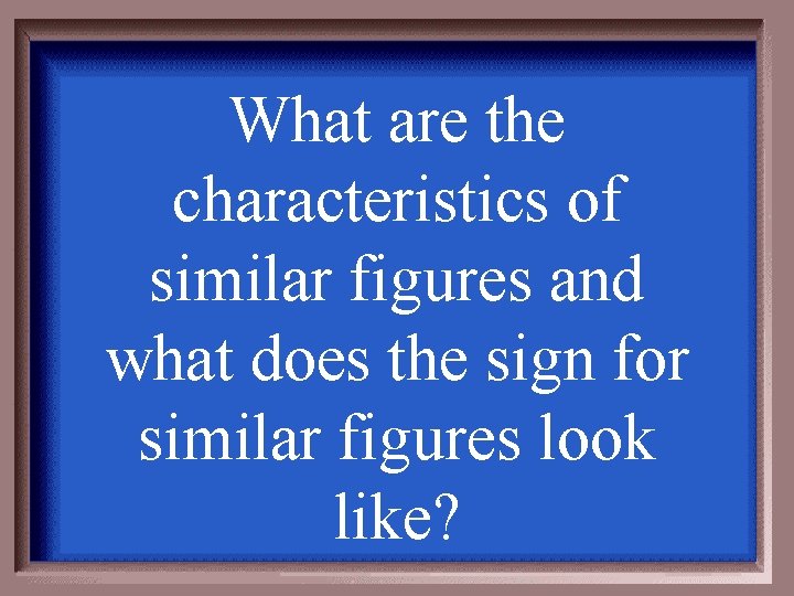 What are the characteristics of similar figures and what does the sign for similar