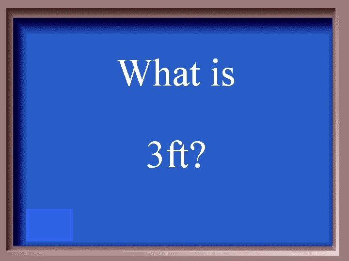 What is 3 ft? 