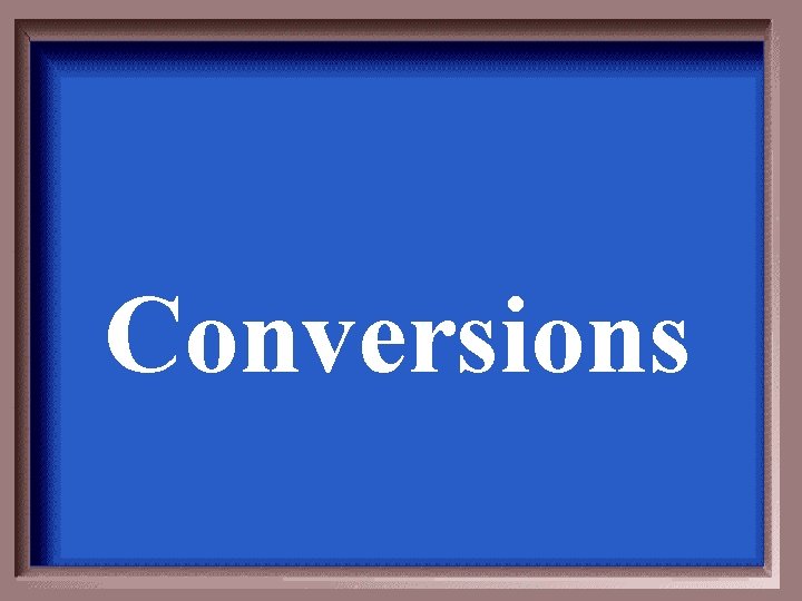 Conversions 