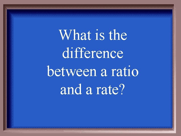 What is the difference between a ratio and a rate? 