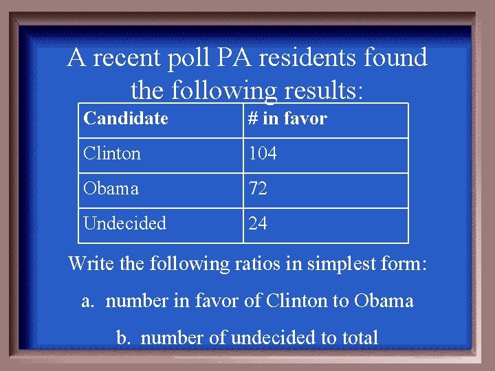 A recent poll PA residents found the following results: Candidate # in favor Clinton