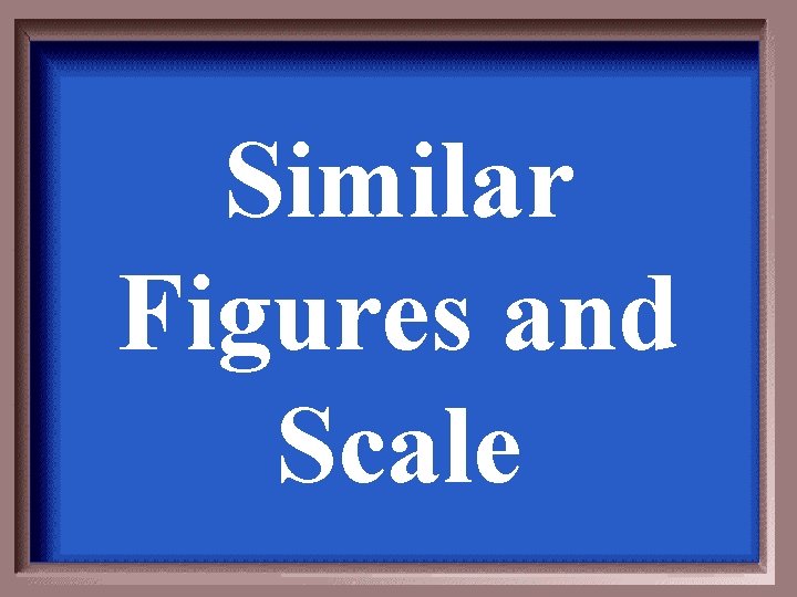 Similar Figures and Scale 