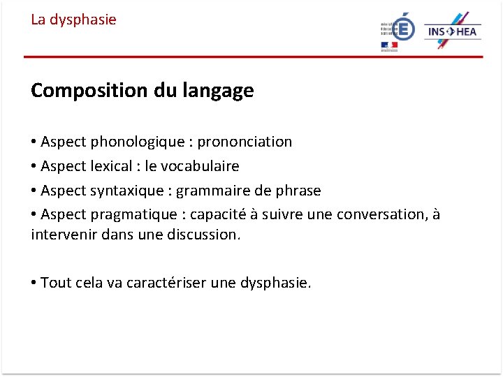 La dysphasie Composition du langage • Aspect phonologique : prononciation • Aspect lexical :