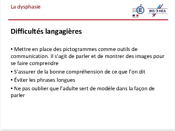 La dysphasie Difficultés langagières • Mettre en place des pictogrammes comme outils de communication.