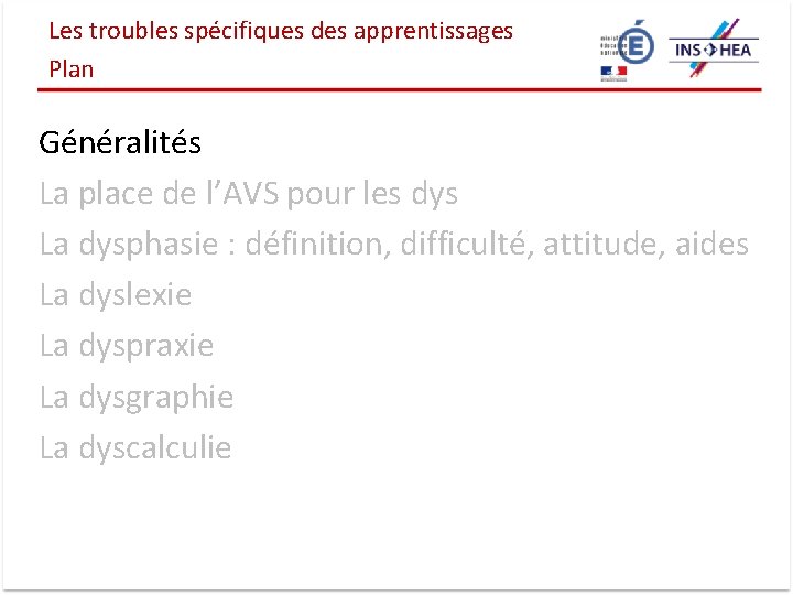 Les troubles spécifiques des apprentissages Plan Généralités La place de l’AVS pour les dys