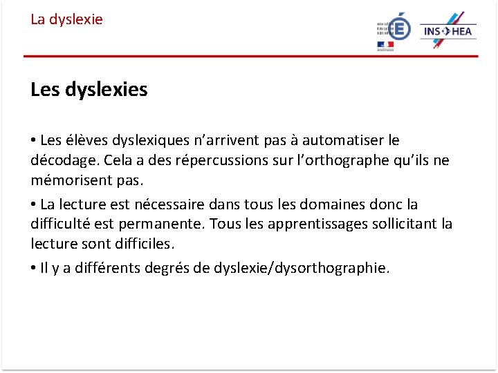 La dyslexie Les dyslexies • Les élèves dyslexiques n’arrivent pas à automatiser le décodage.