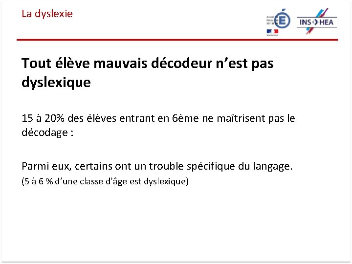 La dyslexie Tout élève mauvais décodeur n’est pas dyslexique 15 à 20% des élèves