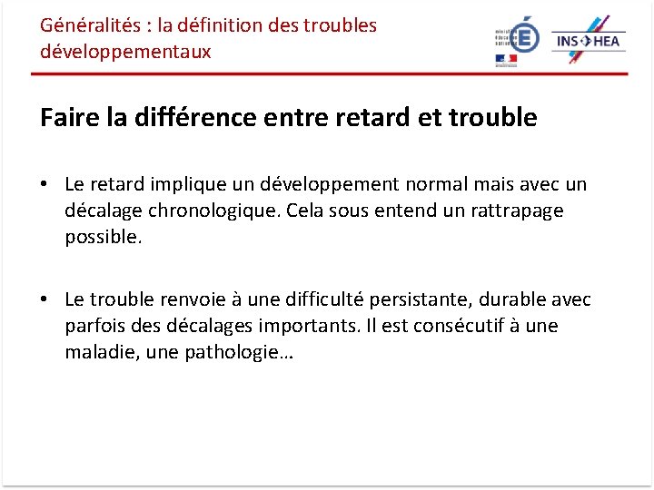 Généralités : la définition des troubles développementaux Faire la différence entre retard et trouble