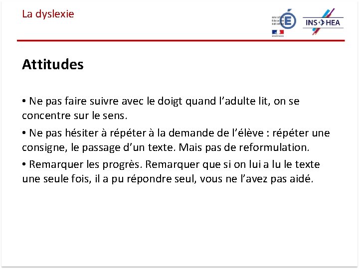 La dyslexie Attitudes • Ne pas faire suivre avec le doigt quand l’adulte lit,