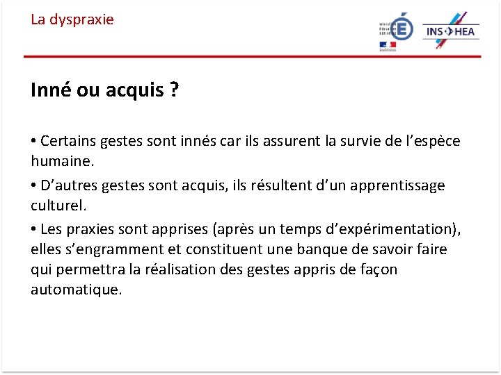 La dyspraxie Inné ou acquis ? • Certains gestes sont innés car ils assurent