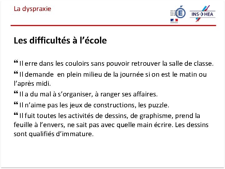 La dyspraxie Les difficultés à l’école Il erre dans les couloirs sans pouvoir retrouver