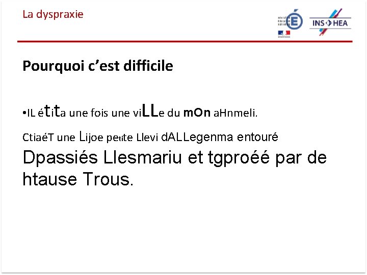 La dyspraxie Pourquoi c’est difficile tt • IL é i a une fois une