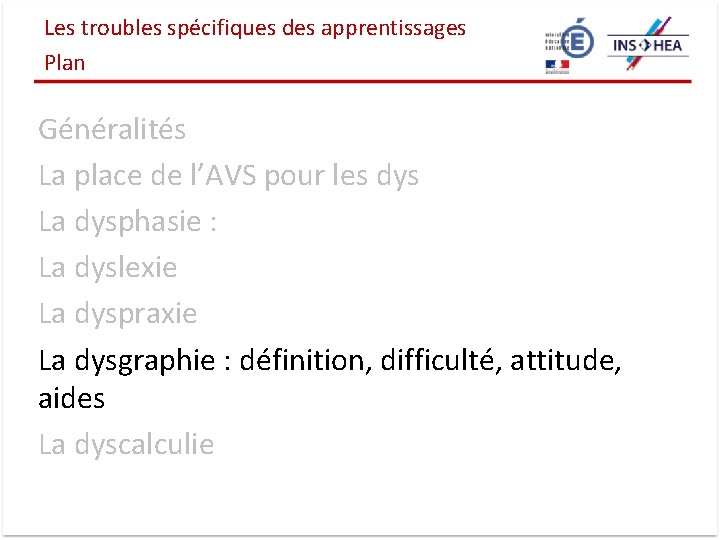 Les troubles spécifiques des apprentissages Plan Généralités La place de l’AVS pour les dys