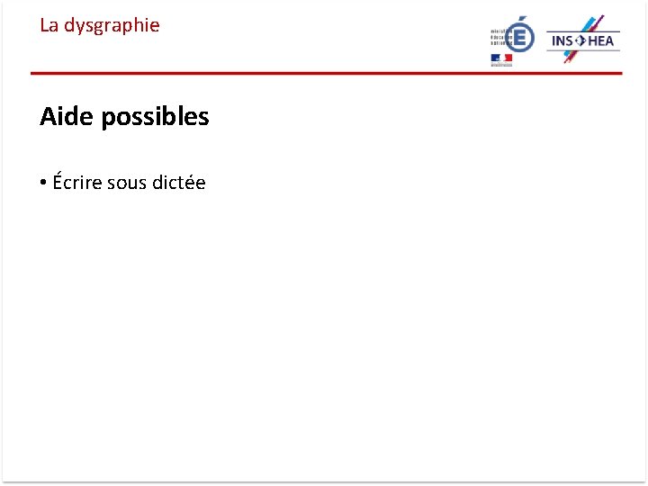 La dysgraphie Aide possibles • Écrire sous dictée 