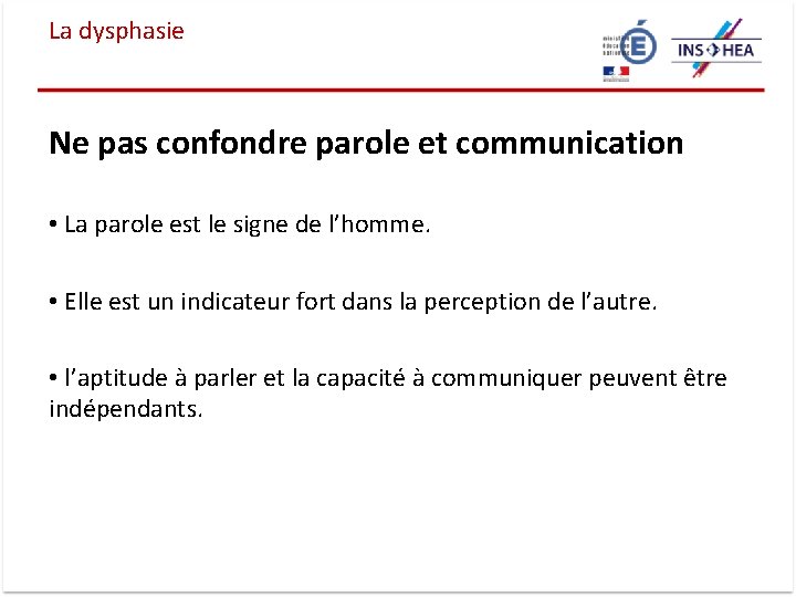 La dysphasie Ne pas confondre parole et communication • La parole est le signe