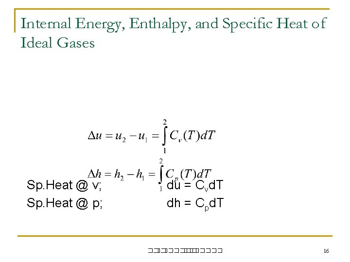 Internal Energy, Enthalpy, and Specific Heat of Ideal Gases Sp. Heat @ v; Sp. Internal Energy, Enthalpy, and Specific Heat of Ideal Gases Sp. Heat @ v; Sp.