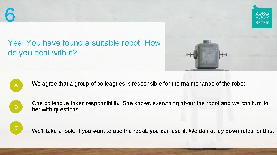 6 Yes! You have found a suitable robot. How do you deal with it?
