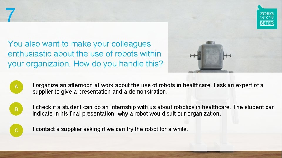 7 You also want to make your colleagues enthusiastic about the use of robots