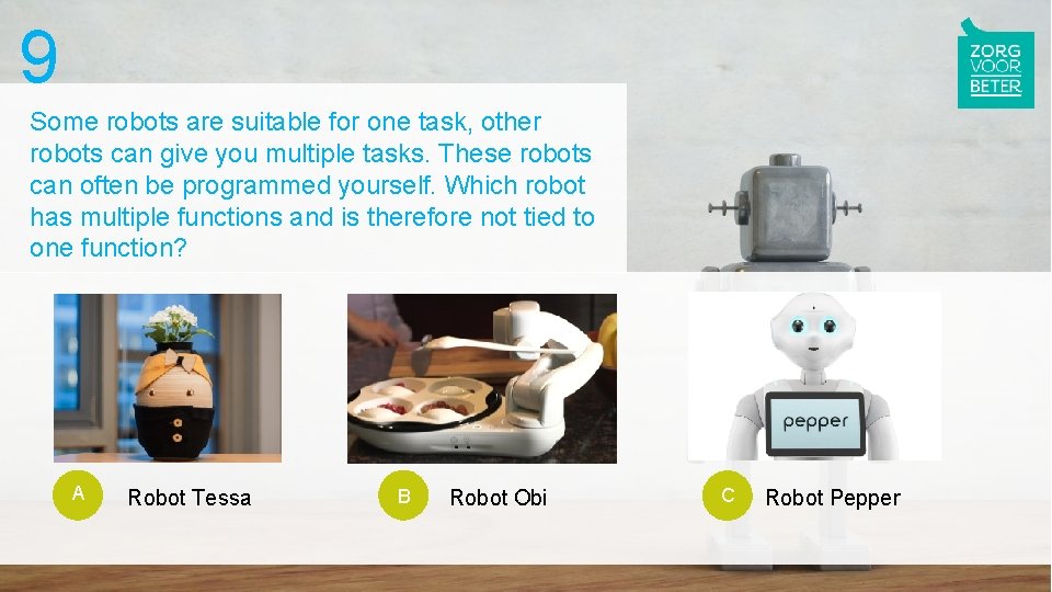 9 Some robots are suitable for one task, other robots can give you multiple