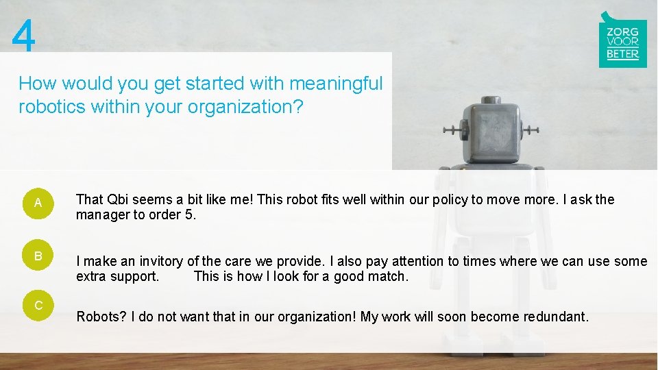 4 How would you get started with meaningful robotics within your organization? A That