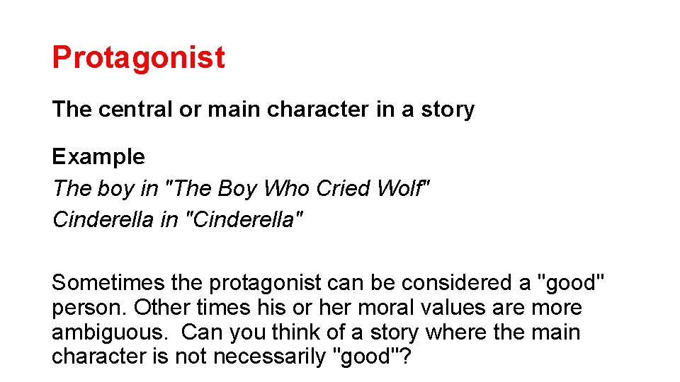 Protagonist The central or main character in a story Example The boy in "The