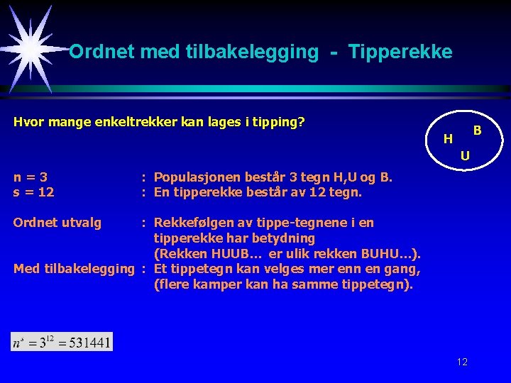 Ordnet med tilbakelegging - Tipperekke Hvor mange enkeltrekker kan lages i tipping? B H
