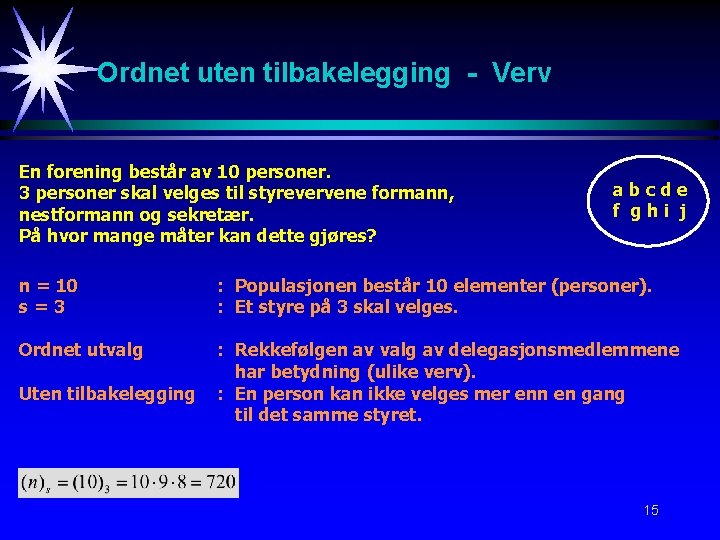 Ordnet uten tilbakelegging - Verv En forening består av 10 personer. 3 personer skal