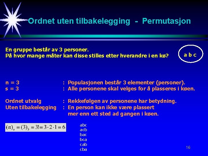 Ordnet uten tilbakelegging - Permutasjon En gruppe består av 3 personer. På hvor mange