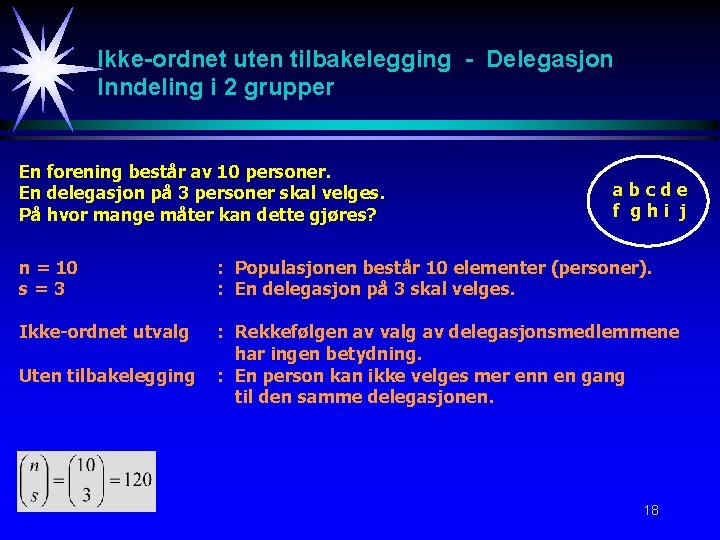 Ikke-ordnet uten tilbakelegging - Delegasjon Inndeling i 2 grupper En forening består av 10