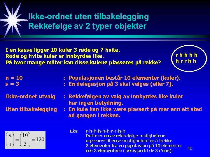 Ikke-ordnet uten tilbakelegging Rekkefølge av 2 typer objekter I en kasse ligger 10 kuler