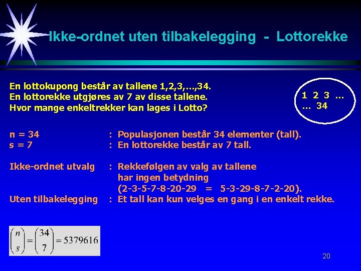 Ikke-ordnet uten tilbakelegging - Lottorekke En lottokupong består av tallene 1, 2, 3, …,