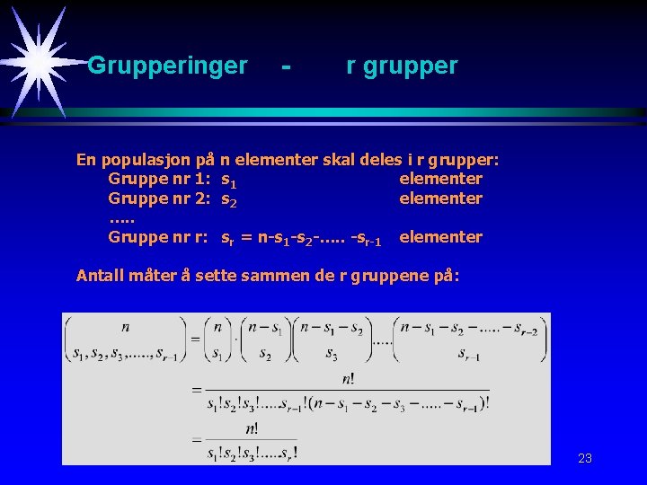 Grupperinger - r grupper En populasjon på n elementer skal deles i r grupper: