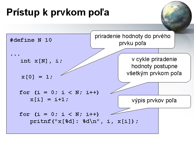 Prístup k prvkom poľa #define N 10 priradenie hodnoty do prvého prvku poľa .