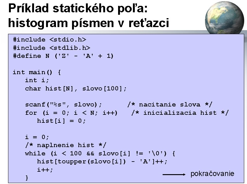 Príklad statického poľa: histogram písmen v reťazci #include <stdio. h> #include <stdlib. h> #define