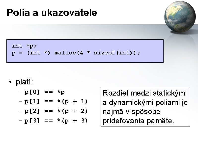 Polia a ukazovatele int *p; p = (int *) malloc(4 * sizeof(int)); • platí: