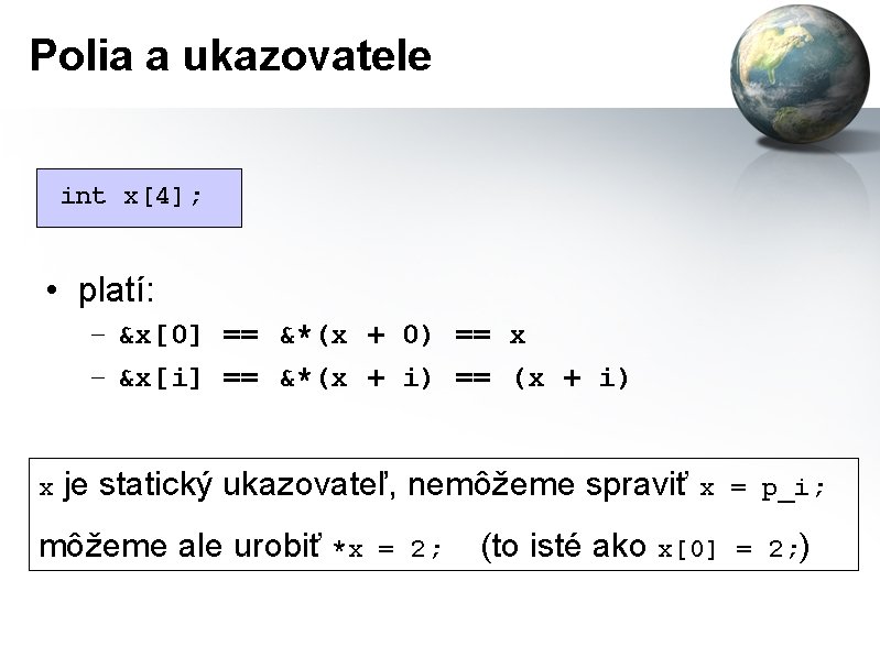 Polia a ukazovatele int x[4]; • platí: – &x[0] == &*(x + 0) ==