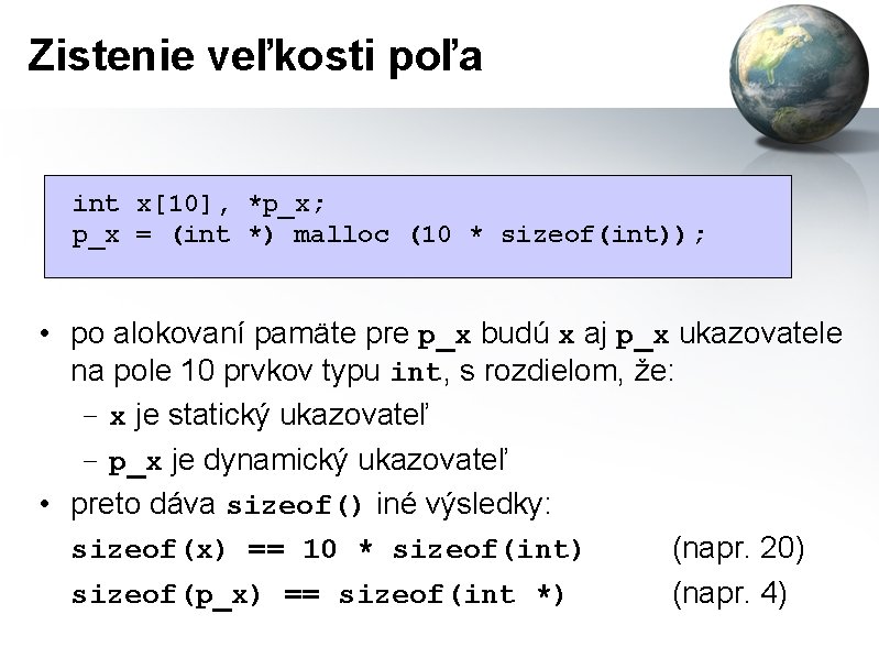 Zistenie veľkosti poľa int x[10], *p_x; p_x = (int *) malloc (10 * sizeof(int));