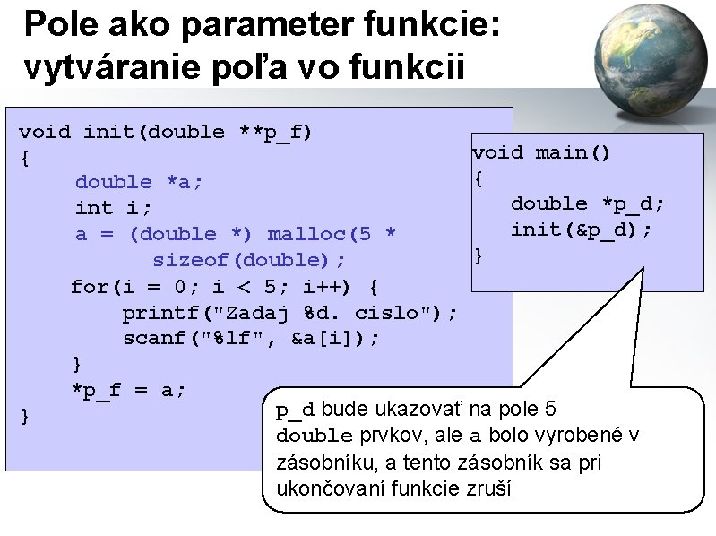 Pole ako parameter funkcie: vytváranie poľa vo funkcii void init(double **p_f) void main() {