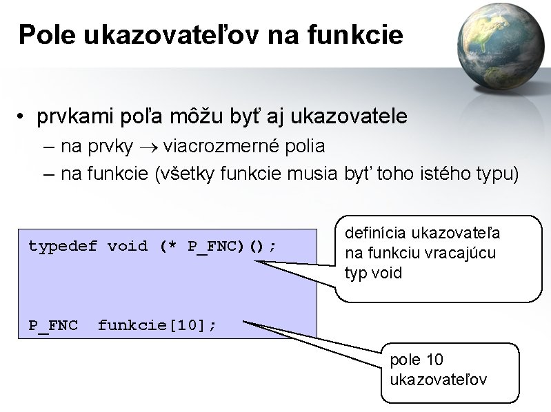 Pole ukazovateľov na funkcie • prvkami poľa môžu byť aj ukazovatele – na prvky