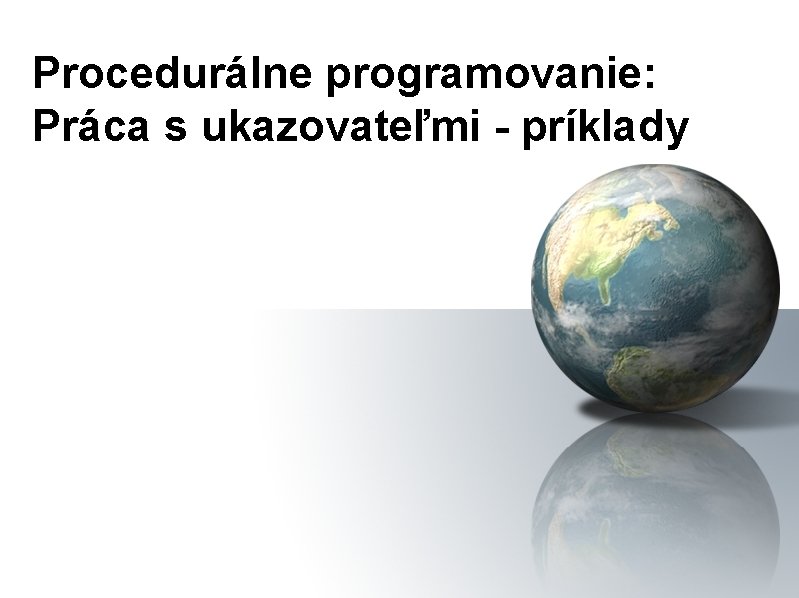 Procedurálne programovanie: Práca s ukazovateľmi - príklady 