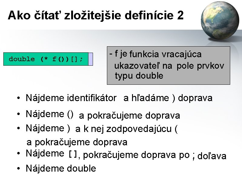 Ako čítať zložitejšie definície 2 f()) (* f())[]; f double (* f())[]; - f