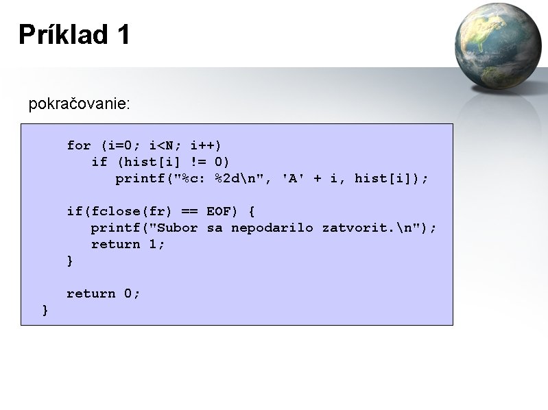 Príklad 1 pokračovanie: for (i=0; i<N; i++) if (hist[i] != 0) printf("%c: %2 dn",