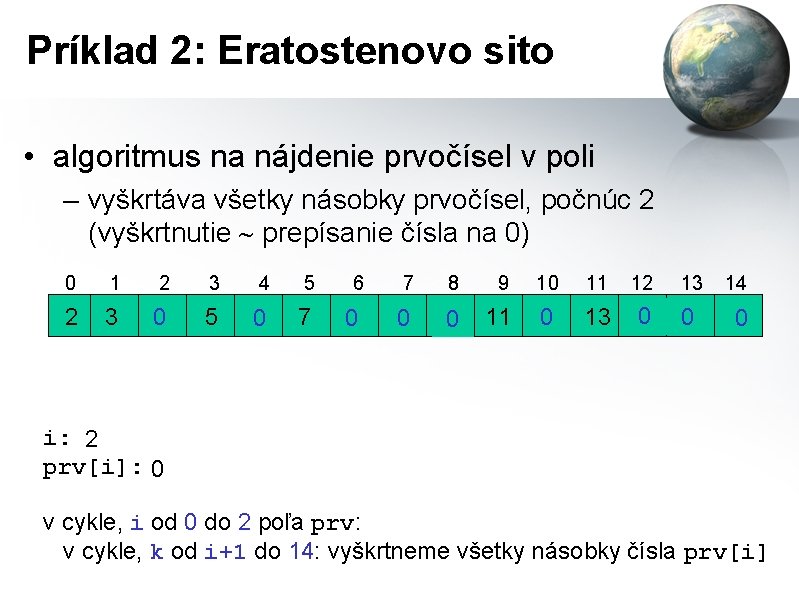 Príklad 2: Eratostenovo sito • algoritmus na nájdenie prvočísel v poli – vyškrtáva všetky