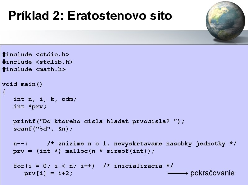 Príklad 2: Eratostenovo sito #include <stdio. h> #include <stdlib. h> #include <math. h> void
