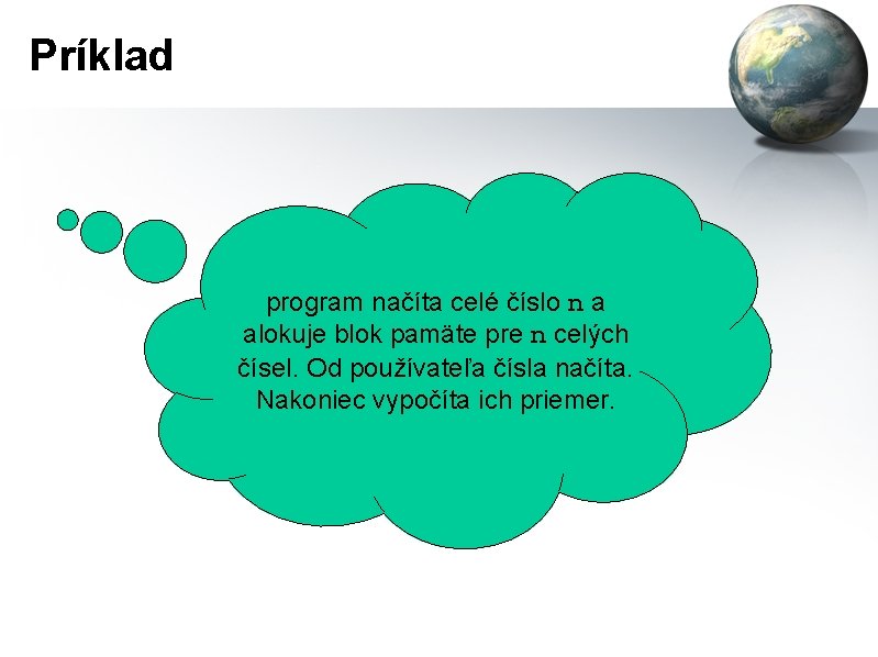 Príklad program načíta celé číslo n a alokuje blok pamäte pre n celých čísel.