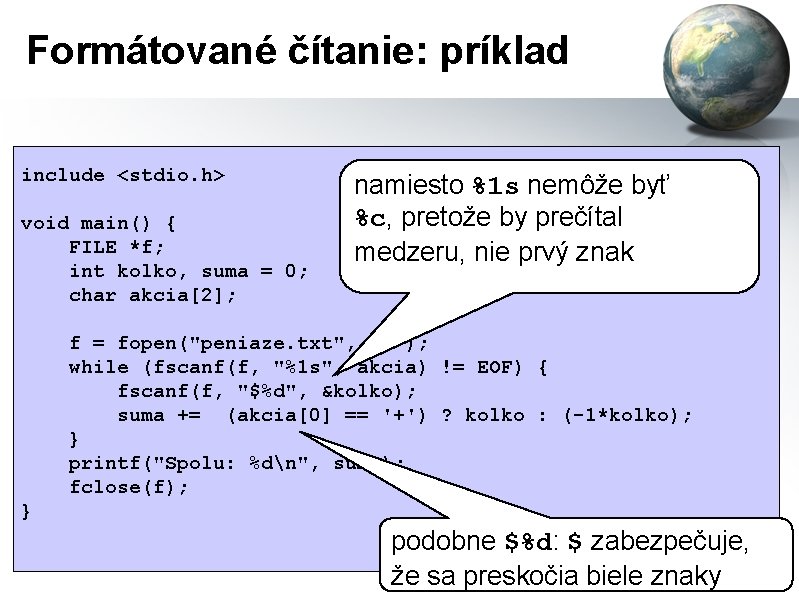 Formátované čítanie: príklad include <stdio. h> void main() { FILE *f; int kolko, suma