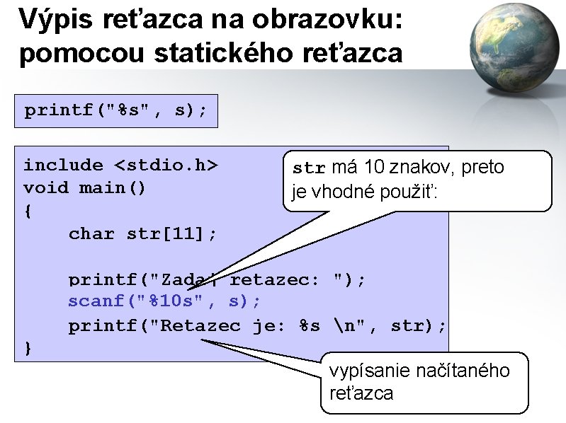 Výpis reťazca na obrazovku: pomocou statického reťazca printf("%s", s); include <stdio. h> void main()