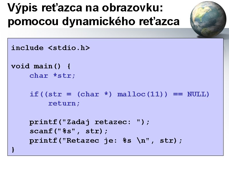 Výpis reťazca na obrazovku: pomocou dynamického reťazca include <stdio. h> void main() { char