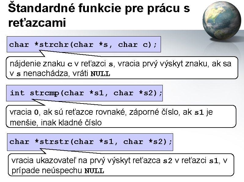 Štandardné funkcie prácu s reťazcami char *strchr(char *s, char c); nájdenie znaku c v